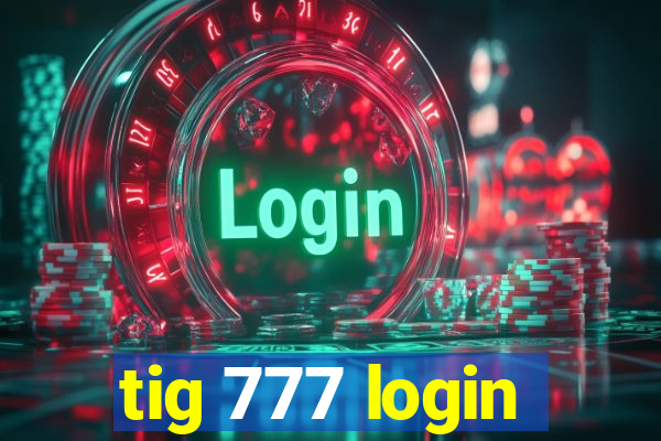 tig 777 login